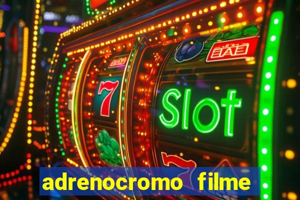 adrenocromo filme onde assistir